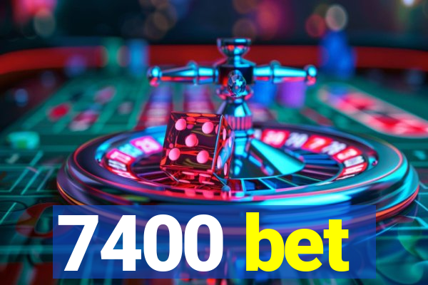 7400 bet